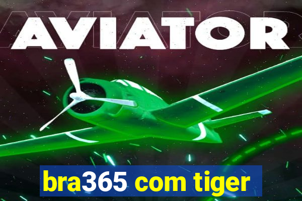 bra365 com tiger